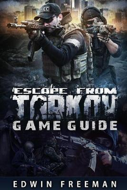 Escape From Tarkov Game Guide: Suitable for beginner and advanced players that need help with the basics as well as information about the maps, looting, traind and other game systems Edwin Freeman 9798609642905