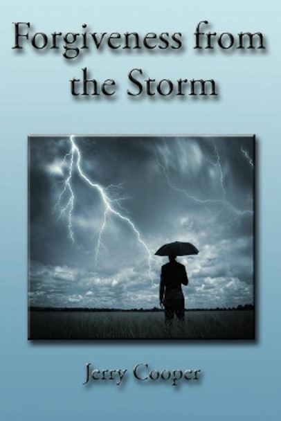 Forgiveness from the Storm by Mr Jerry D Cooper