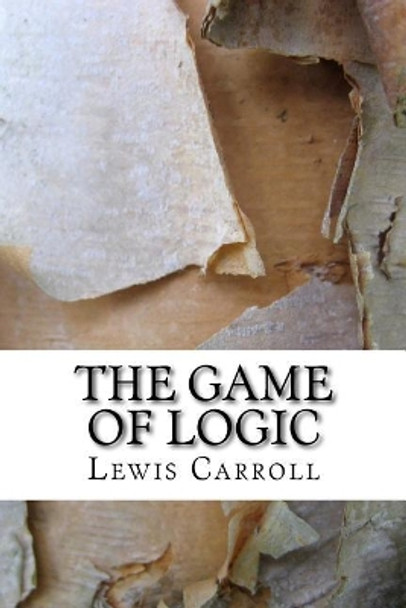 The Game of Logic Lewis Carroll 9781983570834