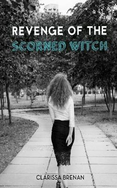 Revenge of The Scorned Witch Clarissa Brenan 9781983578298