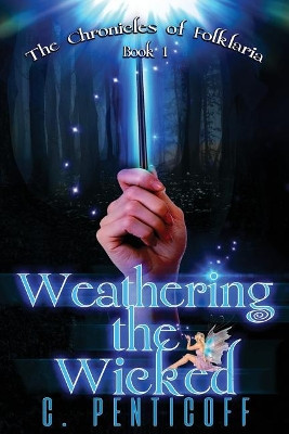 Weathering the Wicked by C Penticoff