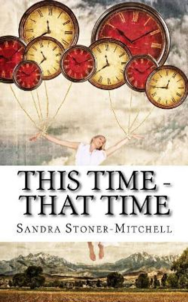 This Time - That Time Sandra Stoner-Mitchell 9781978269392