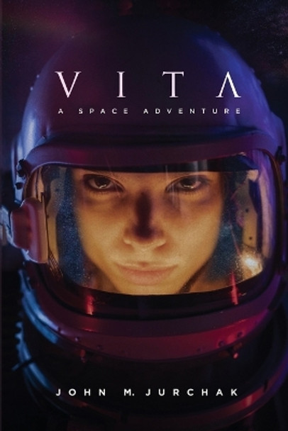 Vita: A Space Adventure John M Jurchak 9798885275743