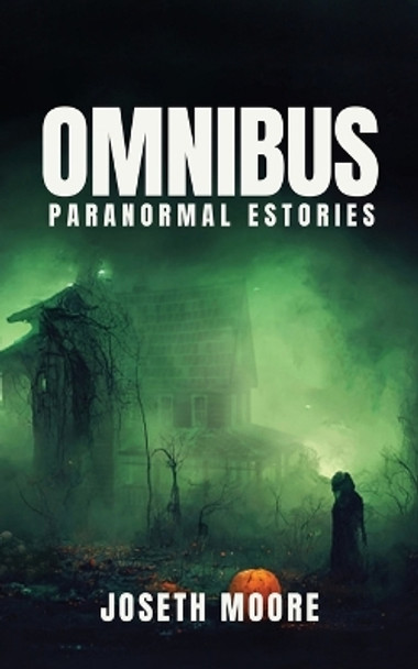 Omnibus: Paranormal eStories Joseth Moore 9798886229028
