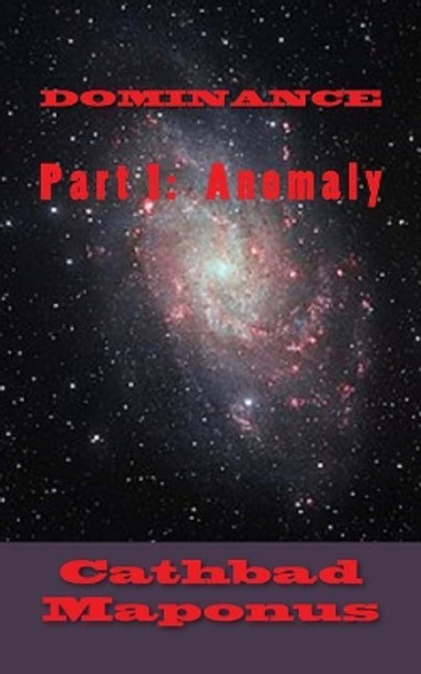 Dominance: Part 1: Anomaly Cathbad Maponus 9781981581559