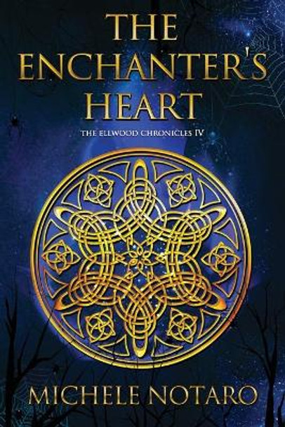The Enchanter's Heart: The Ellwood Chronicles IV Michele Notaro 9798617660397