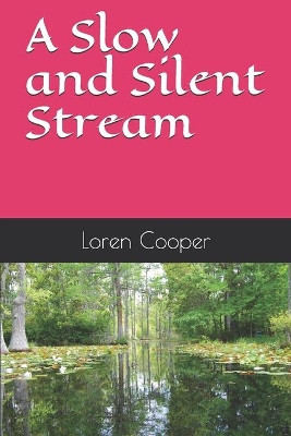 A Slow and Silent Stream Loren W Cooper 9781977028716