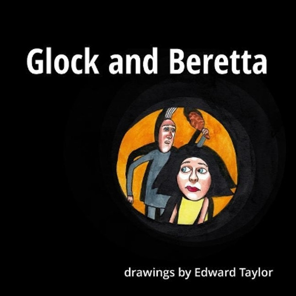 Glock and Beretta: Drawings by Edward Taylor Edward Taylor (University of Washington) 9781983736124