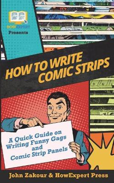 How to Write Comic Strips: A Quick Guide on Writing Funny Gags and Comic Strip Panels John Zakour 9781978412910