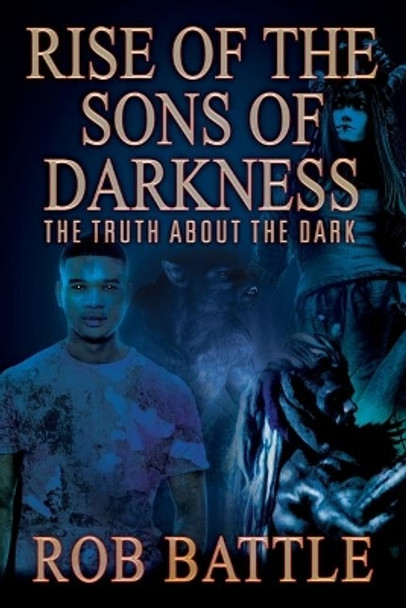 Rise of the Sons of Darkness: The Truth about the Dark Rob Battle 9781977210968