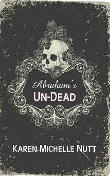 Abraham's UN-DEAD by Karen Michelle Nutt