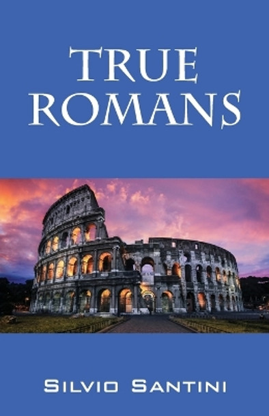 True Romans Silvio Santini 9781977221377