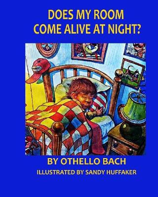 Does My Room Come Alive At Night? by Sandy Huffaker