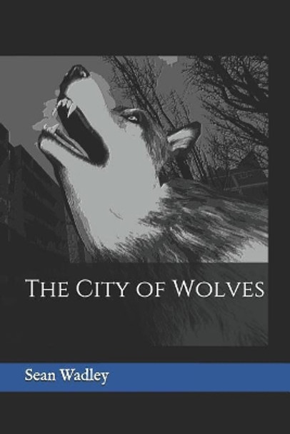 The City of Wolves Sean Wadley 9781980251620