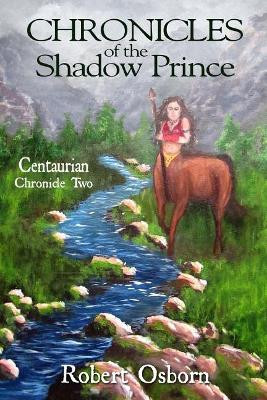 Chronicles of the Shadow Prince: Centaurian Monica Osborn 9781977530646
