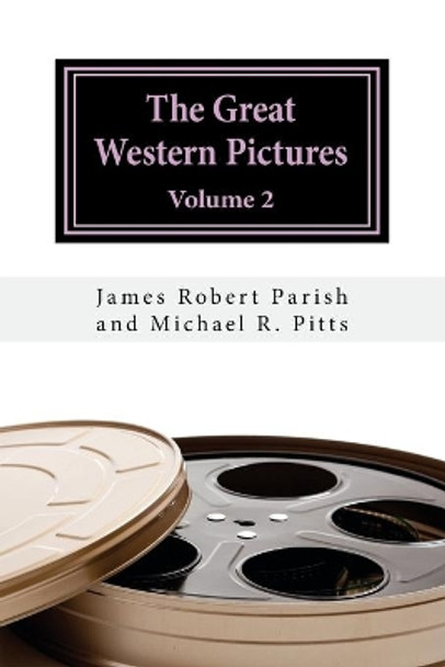 The Great Western Pictures: Volume 2 Michael R Pitts 9781981869152