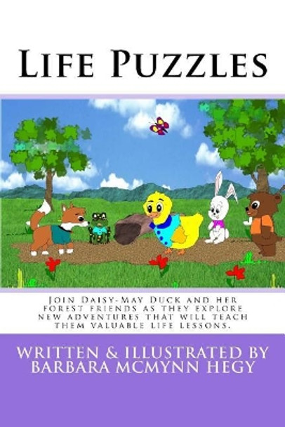 Life Puzzles: Join Daisy-May Duck and her forest friends as they explore new adventures that will teach them valuable life lessons. Barbara McMynn Hegy 9781981951260