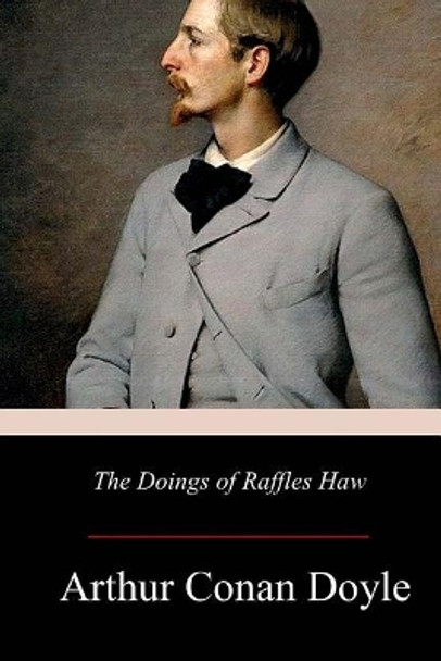 The Doings of Raffles Haw Sir Arthur Conan Doyle 9781979183154