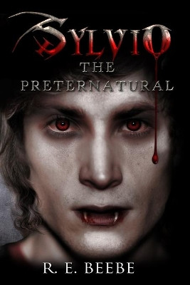 Sylvio: The Preternatural R E Beebe 9781984053923