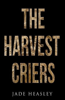 The Harvest Criers by Jade Heasley