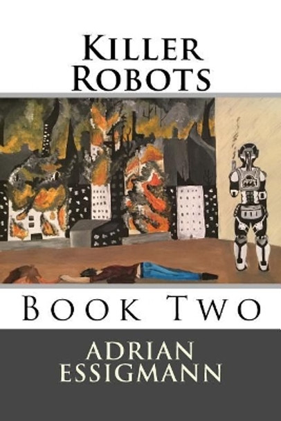 Killer Robots Adrian Essigmann 9781977611444