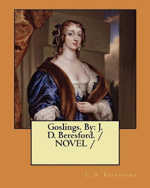 Goslings. By: J. D. Beresford. / NOVEL / J D Beresford 9781984075062