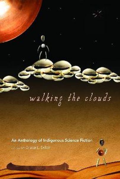 Walking the Clouds: An Anthology of Indigenous Science Fiction Grace Dillon 9780816529827
