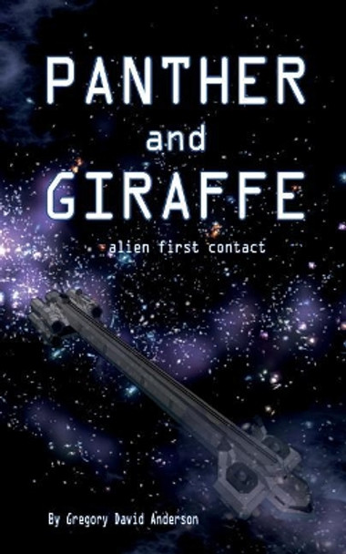 Panther and Giraffe: alien first contact Gregory David Anderson 9781982027278