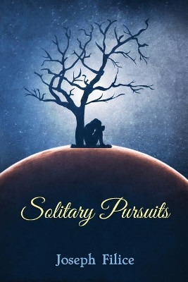 Solitary Pursuits Joseph Filice 9781984199317