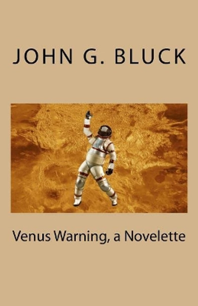 Venus Warning, a Novelette by John G Bluck Venus Warning, a Novelette by John G Bluck