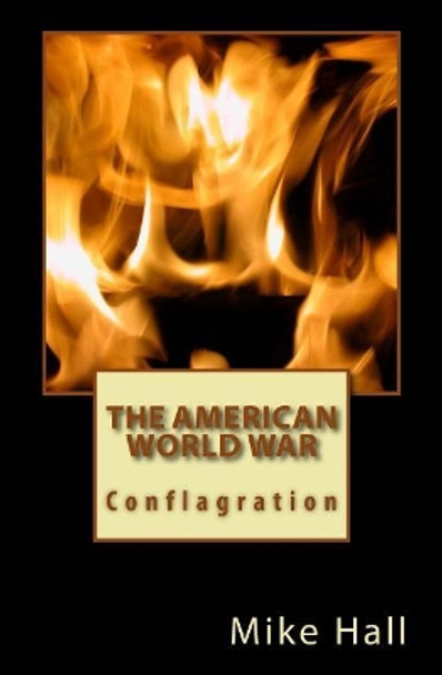 The American World War: Conflagration Mike Hall 9781985831698