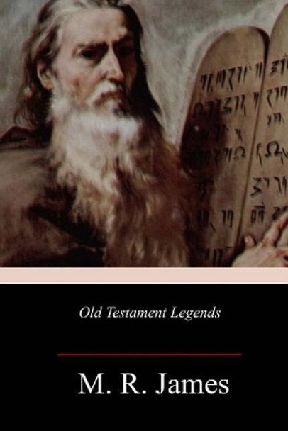 Old Testament Legends M R James (King's College, Cambridge (Emeritus)) 9781985849006