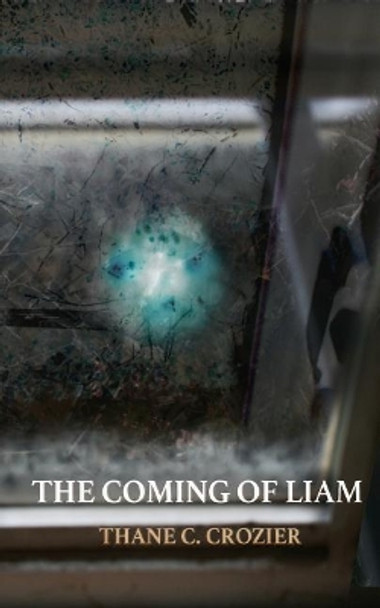 The Coming of Liam Thane C Crozier 9781977784889