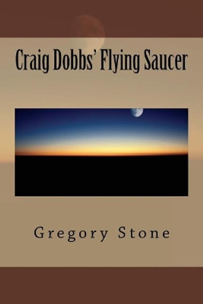 Craig Dobbs' Flying Saucer Gregory Stone 9781984396808