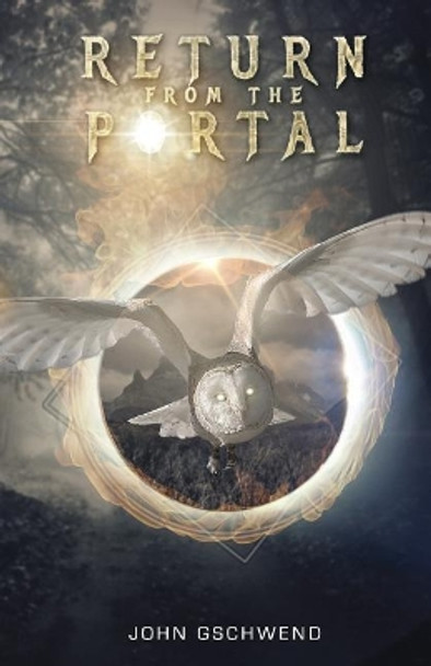 Return From the Portal: A Time Travel Story John Gschwend 9781981227822