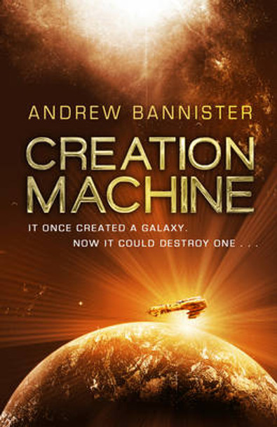 Creation Machine: (The Spin Trilogy 1) Andrew Bannister 9780857503350