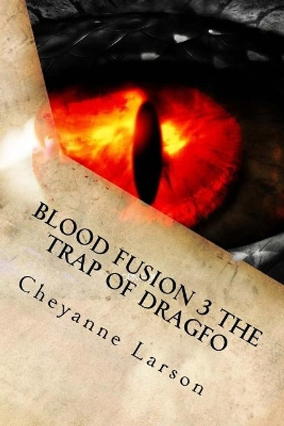 Blood Fusion 3 The Trap Of Dragfo Cheyanne M Larson 9781977904737