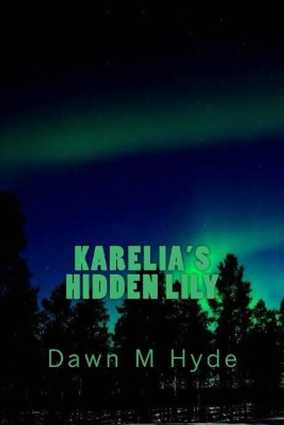 Karelia's Hidden Lily Dawn M Hyde 9781977922052