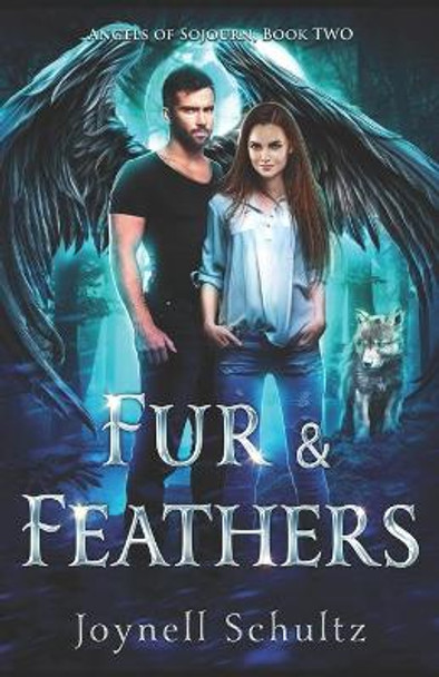 Fur & Feathers: Angels of Sojourn, Book Two Joynell Schultz 9781983290695