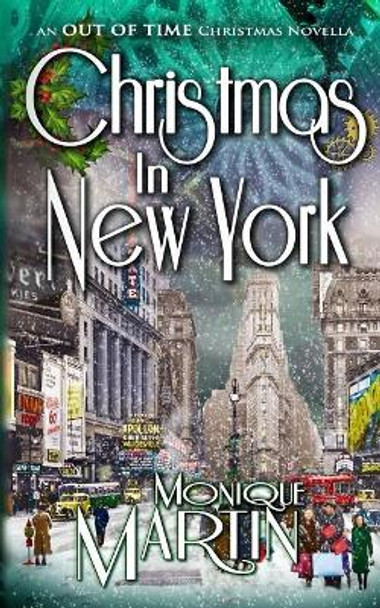 Christmas in New York: An Out of Time Christmas Novella Monique Martin 9781981332908