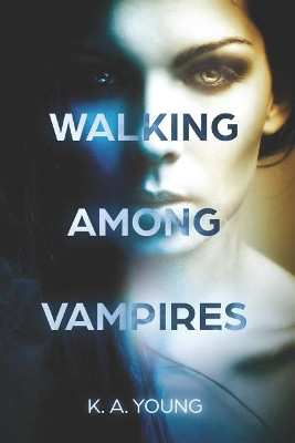 Walking Among Vampires by K A Young