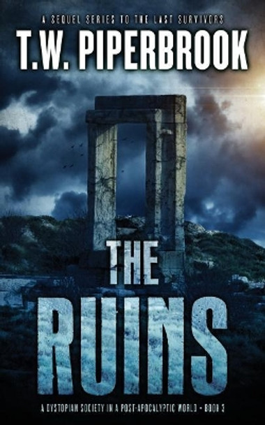 The Ruins 3: A Dystopian Society in a Post-Apocalyptic World T W Piperbrook 9781978046849