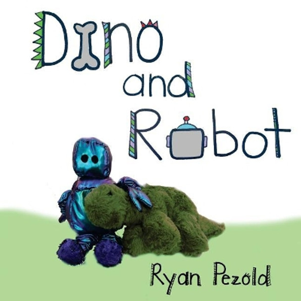 Dino and Robot Ryan Pezold 9781984915115