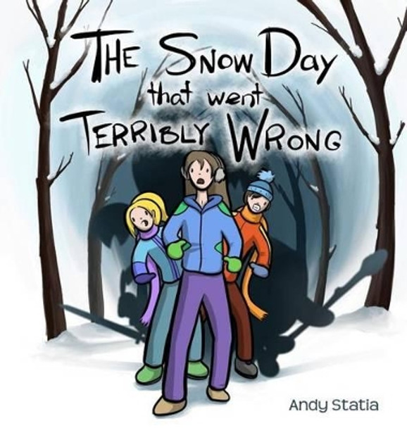 The Snow Day that went Terribly Wrong Andy Statia (Bachelor of Math from University of Waterloo 2000) 9781988419008