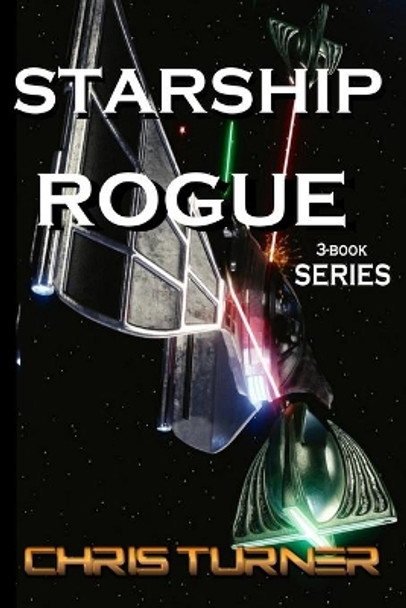 Starship Rogue: Three Book Series Chris Turner 9781989493199