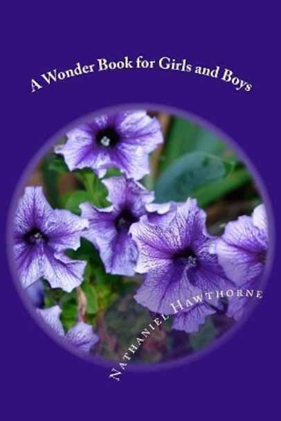 A Wonder Book for Girls and Boys Nathaniel Hawthorne 9781986765398