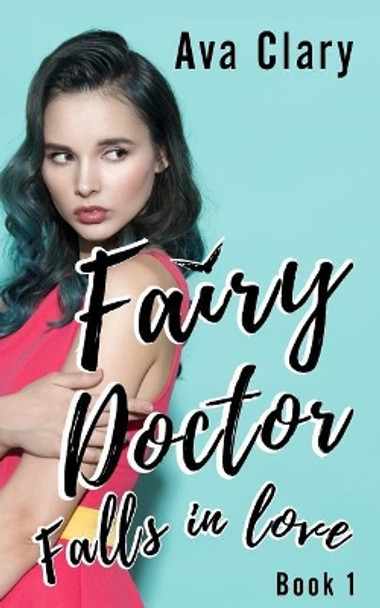 Fairy Doctor Falls in Love Ava Clary 9781986768702