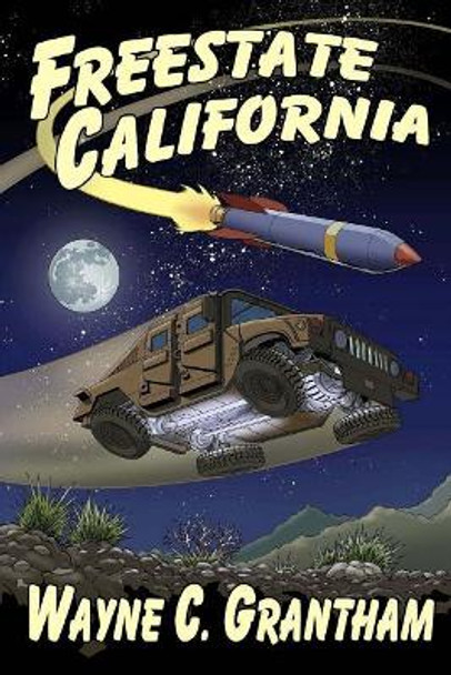 Freestate California Wayne C Grantham 9781986804349