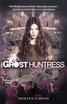 Ghost Huntress Book 2: The Guidance by Marley Gibson