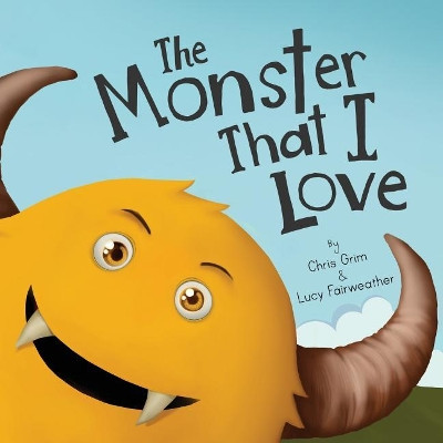 The Monster That I Love by Lucy E Fairweather